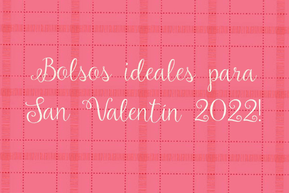 Bolsos ideales para San Valentín 2022